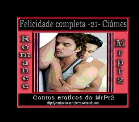 Felicidade completa -21- Ciúmes.